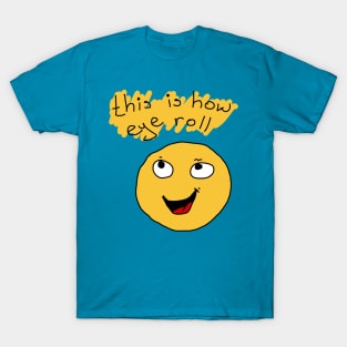 THIS IS HOW EYE ROLL T-Shirt